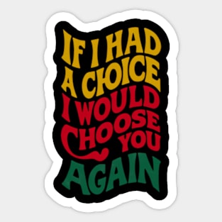 Once More With Feeling A Declaration if I Had A Choice I Would Choose You Again Sticker